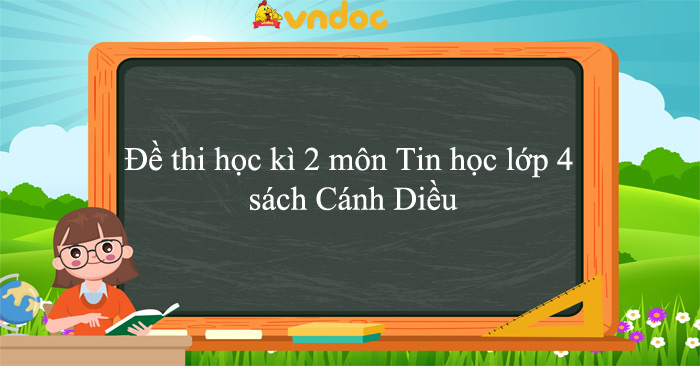 Bộ đề thi học kì 2 môn Tin học lớp 4 sách Cánh Diều