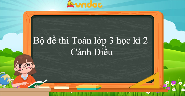 Bộ đề thi Toán lớp 3 học kì 2 Cánh Diều năm 2025 - 2026
