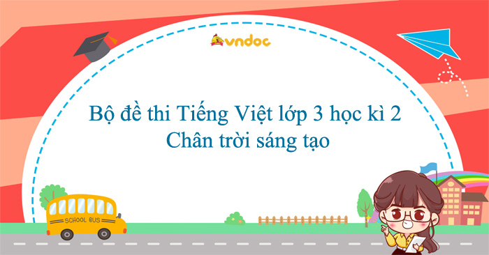 Bộ đề thi Tiếng Việt lớp 3 học kì 2 Chân trời sáng tạo năm 2025 - 2026