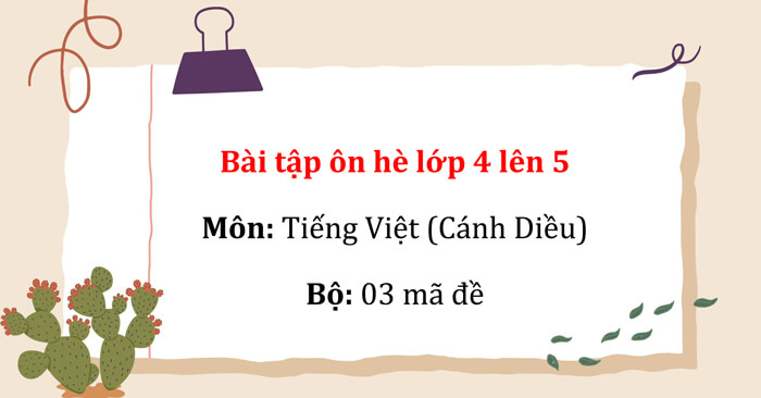 TOP 3 Bài tập ôn hè Tiếng Việt lớp 4 Cánh Diều (Có đáp án)