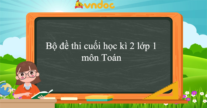 31 đề thi cuối học kì 2 môn Toán lớp 1 năm 2026
