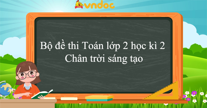 Bộ đề thi Toán lớp 2 học kì 2 Chân trời sáng tạo năm 2025 - 2026