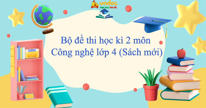 Bộ 15 đề thi học kì 2 môn Công nghệ lớp 4 năm 2025 - 2026
