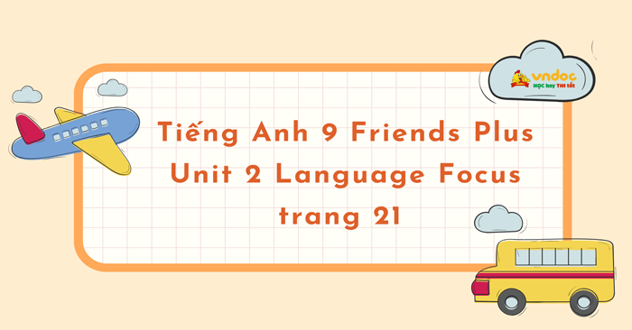 Tiếng Anh 9 Unit 2 Language Focus trang 21 Friends Plus - Tiếng Anh 9 ...