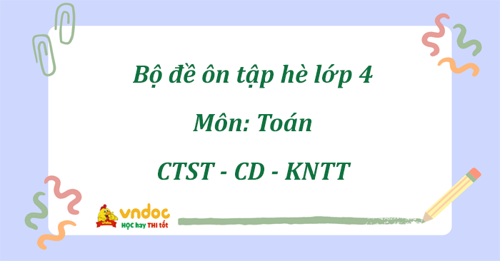Bài tập ôn hè môn Toán lớp 4 lên lớp 5 năm 2026