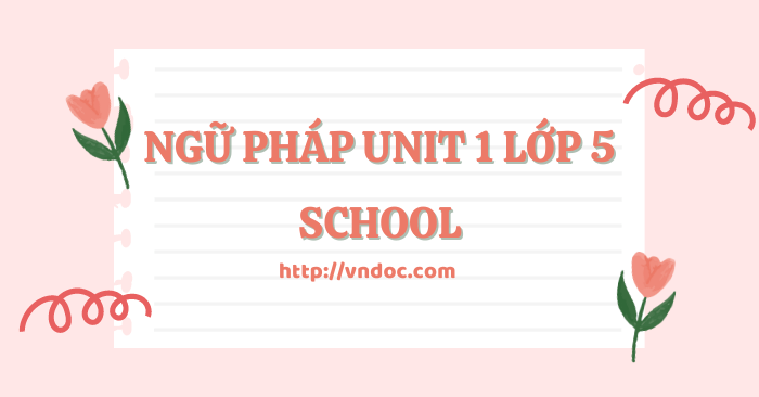 NGỮ PHÁP TIẾNG ANH LỚP 5 CHƯƠNG TRÌNH GLOBAL SUCCESS