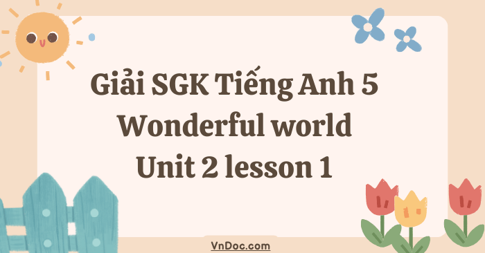 Tiếng Anh 5 Wonderful world Unit 2 lesson 1 - Wonderful World 5 Unit 2 ...