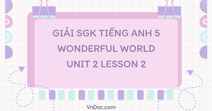 Tiếng Anh 5 Wonderful world Unit 2 lesson 2 - Wonderful World 5 Unit 2 ...