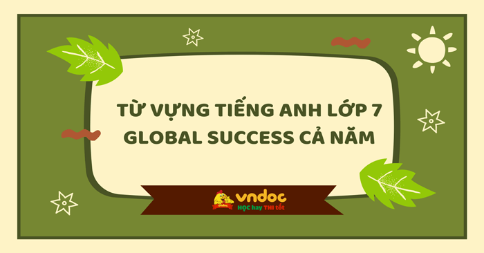 Từ vựng tiếng Anh lớp 7 Global Success cả năm