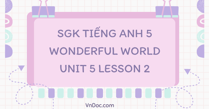 Tiếng Anh 5 Wonderful world Unit 5 lesson 2 - Wonderful World 5 Unit 5 ...