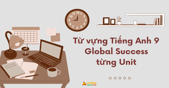 Từ vựng Tiếng Anh 9 Global Success từng Unit