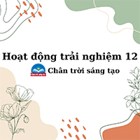 Hoạt động trải nghiệm hướng nghiệp 12 Chân trời sáng tạo