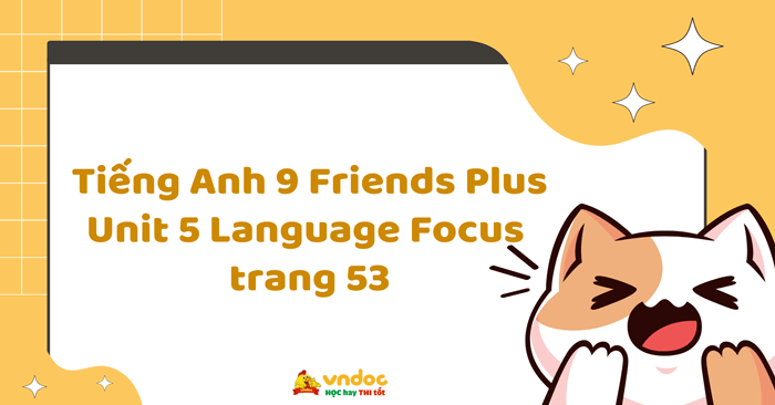 Tiếng Anh 9 Unit 5 Language Focus Friends Plus trang 53 - Tiếng Anh 9 ...