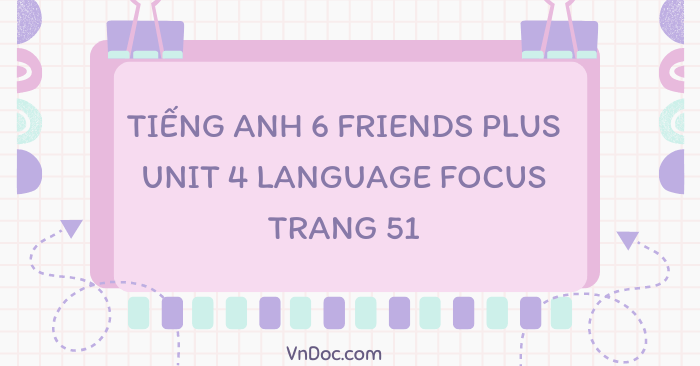 Tiếng Anh lớp 6 Friends plus Unit 4 Language focus trang 51 - Tiếng Anh ...