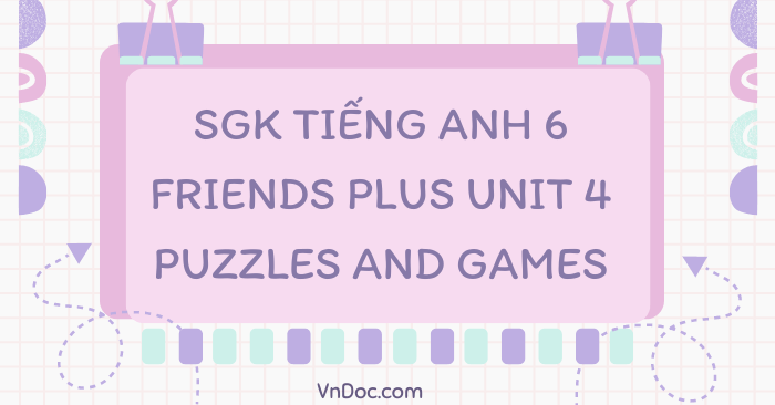 Tiếng Anh lớp 6 Friends plus unit 4 Puzzles and Games - Tiếng Anh 6 ...