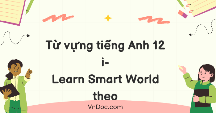 Từ vựng tiếng Anh 12 i-Learn Smart World theo unit