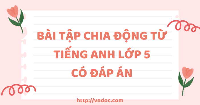 FILE BÀI TẬP TIẾNG ANH LỚP 5 TỔNG HỢP TÀI LIỆU HỌC TẬP BỔ ÍCH