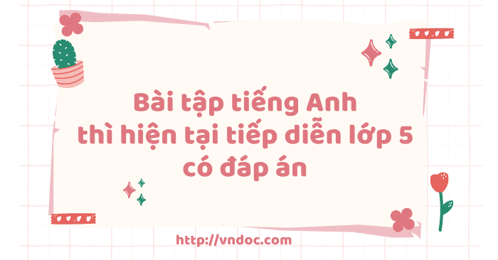 Bài tập thì hiện tại tiếp diễn lớp 5 có đáp án