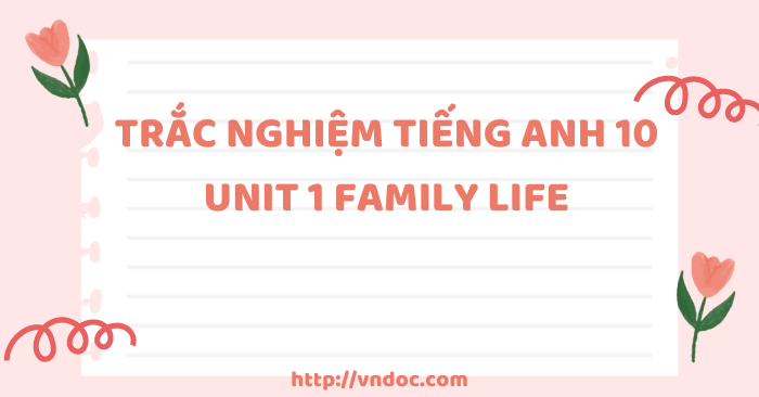 Bộ bài tập tiếng Anh 10 Global Success unit 1 Family life