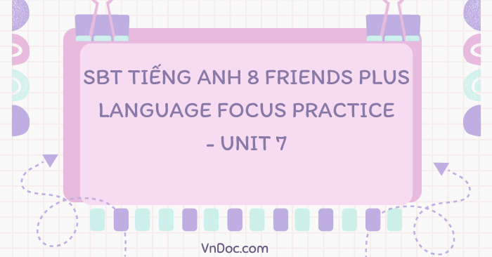 Workbook tiếng Anh 8 Friends plus Language focus practice - unit 7 ...