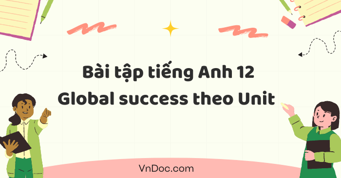  Bài tập tiếng Anh 12 Global success theo từng Unit