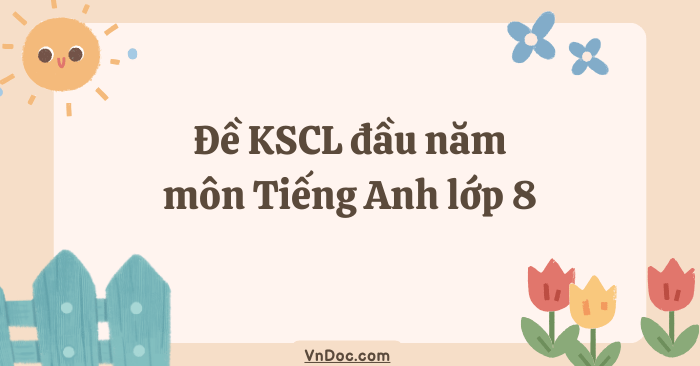 Đề khảo sát chất lượng đầu năm môn Tiếng Anh lớp 8 năm 2026