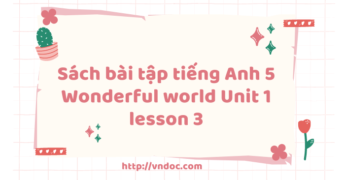 Sách bài tập tiếng Anh 5 Wonderful world Unit 1 lesson 3 - SBT tiếng ...
