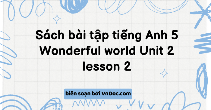 Sách bài tập tiếng Anh 5 Wonderful world Unit 2 lesson 2 - SBT tiếng ...