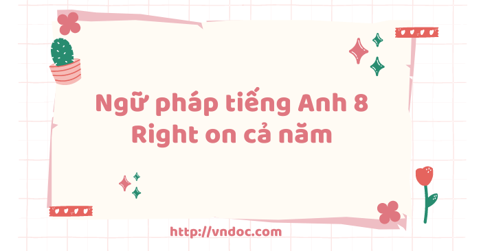 Ngữ pháp tiếng Anh 8 Right on cả năm