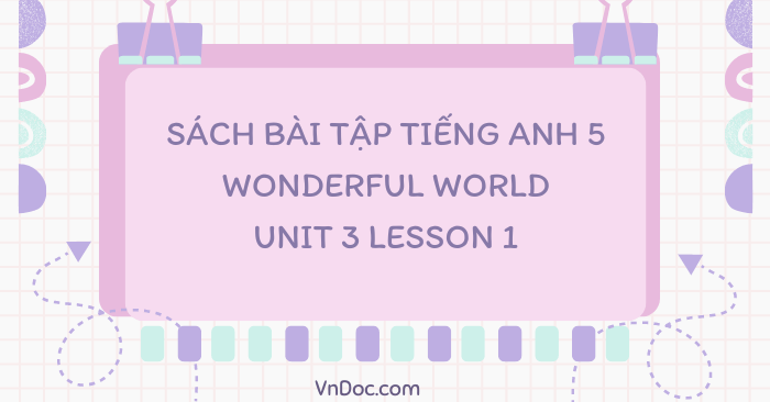 Sách bài tập tiếng Anh 5 Wonderful world Unit 3 lesson 1 - SBT tiếng ...