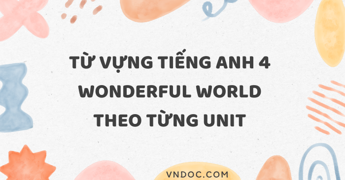 Từ vựng tiếng Anh 4 Wonderful World theo unit