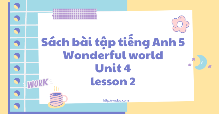 Sách bài tập tiếng Anh 5 Wonderful world Unit 4 lesson 2 - SBT tiếng ...
