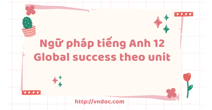 Ngữ pháp tiếng Anh 12 Global Success theo unit