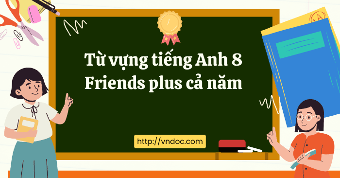 Từ vựng tiếng Anh 8 Friends plus cả năm