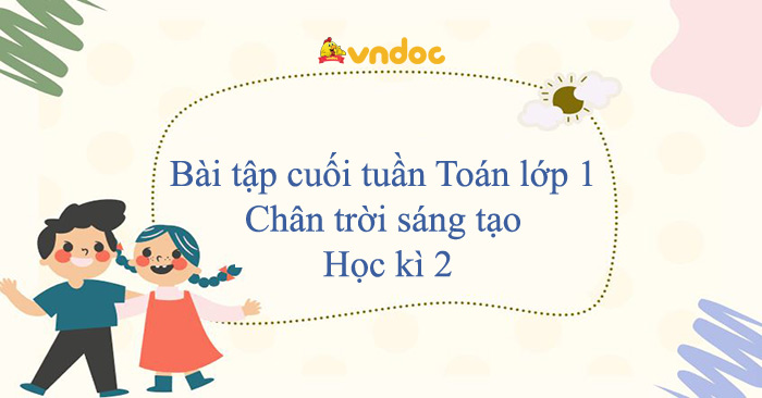 Bài tập cuối tuần Toán lớp 1 Chân trời sáng tạo - Học kì 2 (cơ bản)