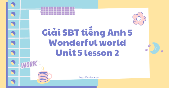 Sách bài tập tiếng Anh 5 Wonderful world Unit 5 lesson 2 - SBT tiếng ...