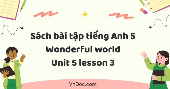 Sách bài tập tiếng Anh 5 Wonderful world Unit 5 lesson 3 - SBT tiếng ...