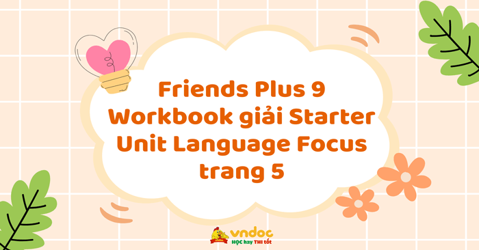 Friends Plus 9 Workbook giải Starter Unit Language Focus trang 5 ...