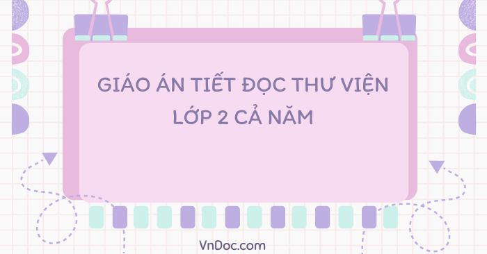 Giáo án Tiết đọc thư viện lớp 2 cả năm