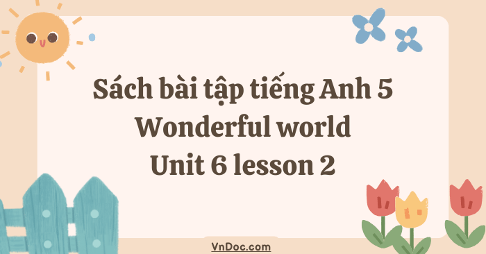 Sách bài tập tiếng Anh 5 Wonderful world Unit 6 lesson 2 - SBT tiếng ...
