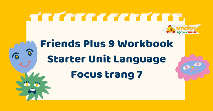 Friends Plus 9 Workbook giải Starter Unit Language Focus trang 7 ...