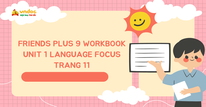 Friends Plus 9 Workbook giải Unit 1 Language Focus trang 11 - Tiếng Anh ...