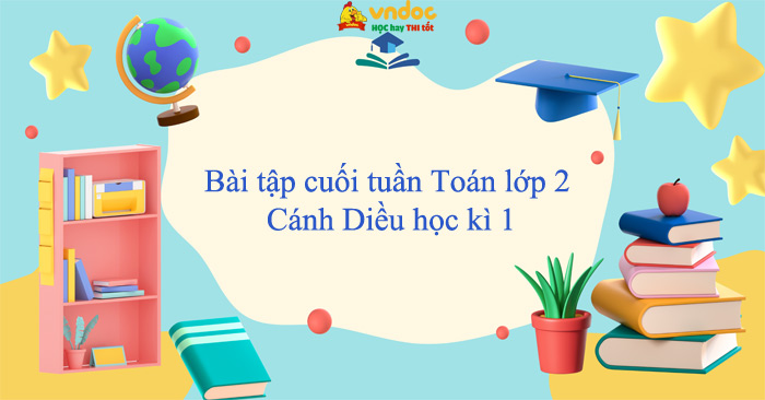 Bài tập cuối tuần Toán lớp 2 Cánh Diều học kì 1 (Cơ bản)