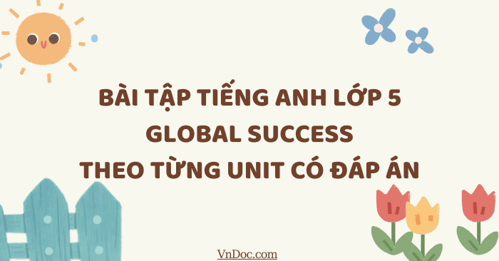 Bài tập tiếng Anh lớp 5 Global Success theo từng Unit có đáp án