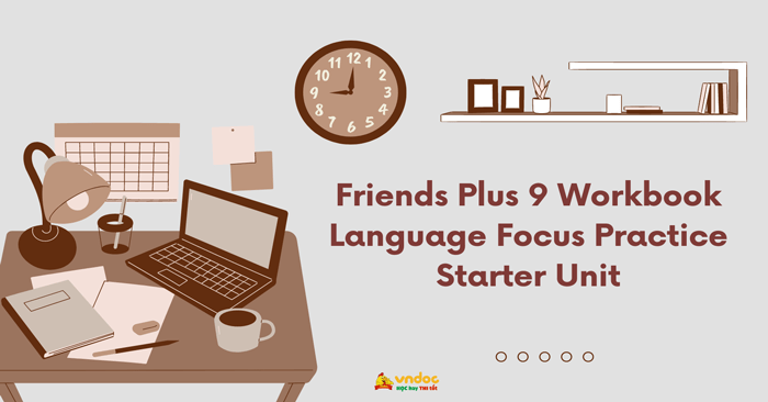 Friends Plus 9 Workbook giải Language Focus Practice Starter Unit ...