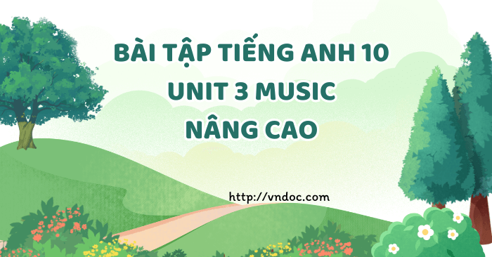 HỌC SINH ÔN TẬP TỪ VỰNG VÀ NGỮ PHÁP UNIT 3 MÔN TIẾNG ANH 10