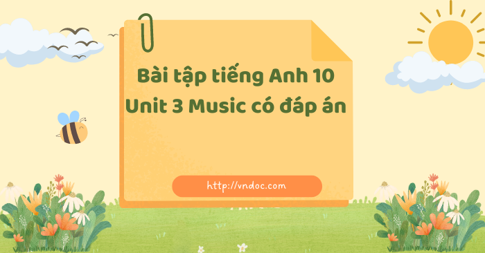 Bài tập tiếng Anh 10 Unit 3 Music số 1 - Bài tập unit 3 lớp 10 Music có ...