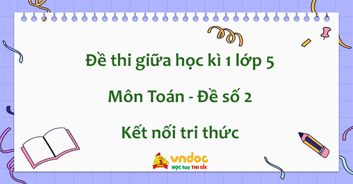 Đề thi giữa học kì 1 lớp 5 môn Toán Kết nối tri thức - Đề số 2