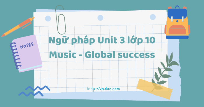 NGỮ PHÁP CÂU GHÉP VÀ ĐỘNG TỪ NGUYÊN THỂ TRONG UNIT 3 TIẾNG ANH 10