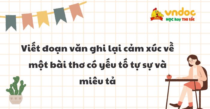 Viết đoạn văn ghi lại cảm xúc về một bài thơ có yếu tố tự sự và miêu tả lớp 6